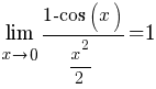 lim{x right 0}{{1-cos(x)}/{x^2/2}}=1
